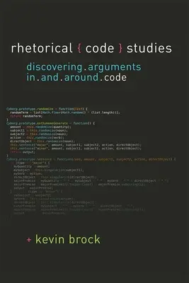 Études sur les codes rhétoriques - Découvrir les arguments dans et autour des codes - Rhetorical Code Studies - Discovering Arguments in and around Code
