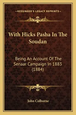 Avec Hicks Pacha au Soudan : Un compte rendu de la campagne des Senaar en 1883 (1884) - With Hicks Pasha In The Soudan: Being An Account Of The Senaar Campaign In 1883 (1884)