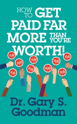 Comment être payé bien plus que ce que vous valez ! - How to Get Paid Far More Than You Are Worth!