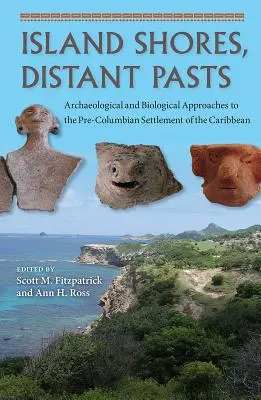 Rivages insulaires, passés lointains : Approches archéologiques et biologiques du peuplement précolombien des Caraïbes - Island Shores, Distant Pasts: Archaeological and Biological Approaches to the Pre-Columbian Settlement of the Caribbean