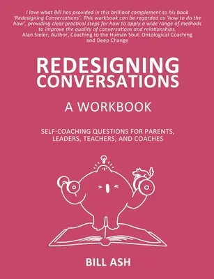 Cahier d'exercices sur la redéfinition des conversations : Questions d'auto-entraînement pour les parents, les dirigeants, les enseignants et les entraîneurs - Redesigning Conversations Workbook: Self-Coaching Questions for Parents, Leaders, Teachers, and Coaches