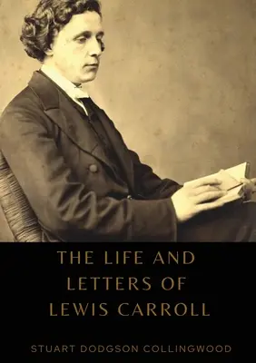 La vie et les lettres de Lewis Carroll - The life and letters of Lewis Carroll