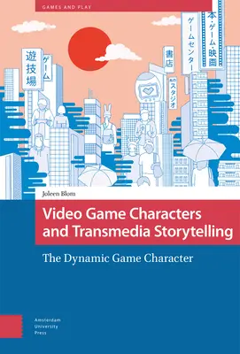 Personnages de jeux vidéo et narration transmédia : Le personnage de jeu dynamique - Video Game Characters and Transmedia Storytelling: The Dynamic Game Character