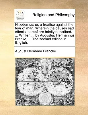 Nicodème : Ou, un traité contre la peur de l'homme. Dans lequel les causes et les effets sont brièvement décrits. ... Écrit ... - Nicodemus: Or, a Treatise Against the Fear of Man. Wherein the Causes Sad Effects Thereof Are Briefly Described. ... Written ...