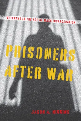 Prisonniers après la guerre : Les vétérans à l'ère de l'incarcération de masse - Prisoners After War: Veterans in the Age of Mass Incarceration
