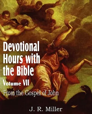 Heures de piété avec la Bible Volume VII, de l'Évangile de Jean - Devotional Hours with the Bible Volume VII, from the Gospel of John