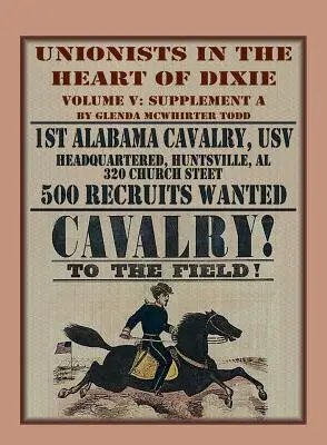 Unionistes au cœur de Dixie : 1er régiment de cavalerie de l'Alabama, USV, Volume V, Supplément A - Unionists in the Heart of Dixie: 1st Alabama Cavalry, USV, Volume V, Supplement A