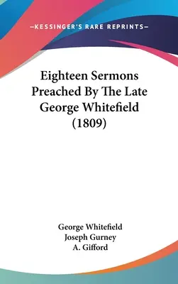 Dix-huit sermons prêchés par feu George Whitefield (1809) - Eighteen Sermons Preached By The Late George Whitefield (1809)