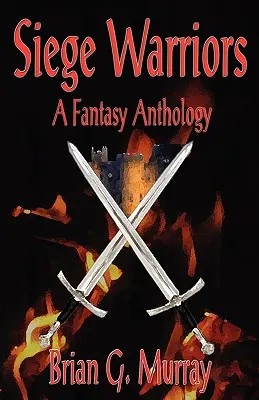 Guerriers de siège : Une anthologie fantastique - Siege Warriors: A Fantasy Anthology