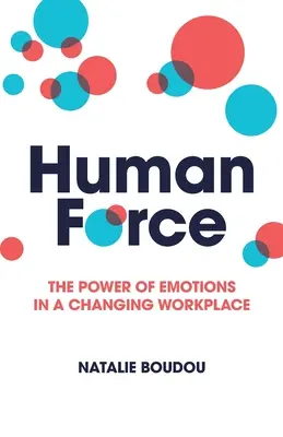Humanforce : Le pouvoir des émotions dans un monde du travail en mutation - Humanforce: The Power of Emotions in a Changing Workplace
