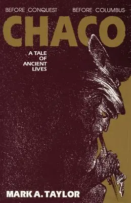 Chaco, un récit de vies anciennes : Un récit de vies anciennes - Chaco, A Tale of Ancient Lives: A Tale of Ancient Lives
