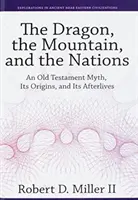 Le dragon, la montagne et les nations : Un mythe de l'Ancien Testament, ses origines et ses prolongements - The Dragon, the Mountain, and the Nations: An Old Testament Myth, Its Origins, and Its Afterlives