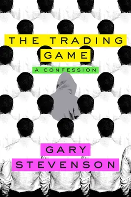 Le jeu du commerce : Une confession - The Trading Game: A Confession