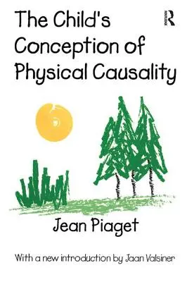 La conception de la causalité physique chez l'enfant - The Child's Conception of Physical Causality