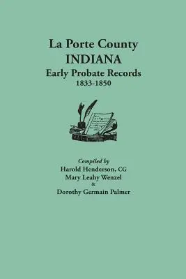 Comté de La Porte, Indiana, premiers registres d'homologation, 1833-1850 - La Porte County, Indiana, Early Probate Records, 1833-1850