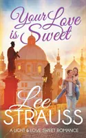 Your Love is Sweet : un roman d'amour propre et doux - Your Love is Sweet: a clean sweet romance
