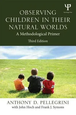 Observer les enfants dans leur monde naturel : un abécédaire méthodologique, troisième édition - Observing Children in Their Natural Worlds: A Methodological Primer, Third Edition