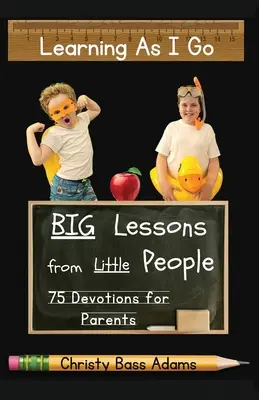 Apprendre au fur et à mesure : les grandes leçons des petites gens - Learning As I Go: Big Lessons from Little People