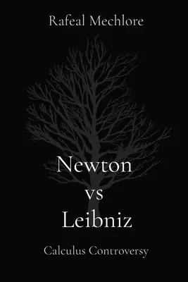 Newton contre Leibniz : Controverse sur le calcul : Controverse sur le calcul - Newton vs Leibniz: Calculus Controversy: Calculus Controversy