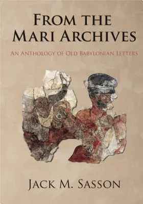 Des archives de Mari : Une anthologie de lettres babyloniennes anciennes - From the Mari Archives: An Anthology of Old Babylonian Letters