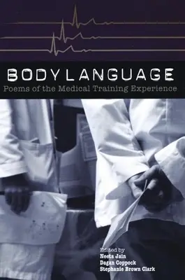 Le langage du corps : Poèmes de l'expérience de la formation médicale : Poèmes de l'expérience de la formation médicale - Body Language: Poems of the Medical Training Experience: Poems of the Medical Training Experience