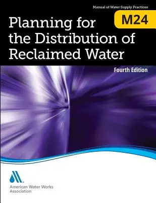 M24 Planning for the Distribution of Reclaimed Water, quatrième édition - M24 Planning for the Distribution of Reclaimed Water, Fourth Edition