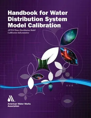 Manuel d'étalonnage des modèles de réseaux de distribution d'eau - Handbook for Water Distribution System Model Calibration