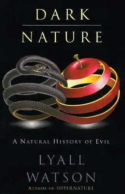 La nature sombre : Histoire naturelle du mal - Dark Nature: Natural History of Evil, a