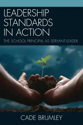 Les normes de leadership en action : Le directeur d'école en tant que leader-serviteur - Leadership Standards in Action: The School Principal as Servant-Leader
