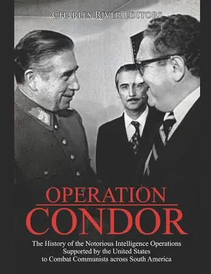 Opération Condor : L'histoire des célèbres opérations de renseignement soutenues par les États-Unis pour combattre les communistes dans tout le Sud. - Operation Condor: The History of the Notorious Intelligence Operations Supported by the United States to Combat Communists across South