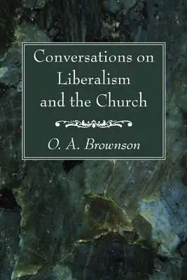 Conversations sur le libéralisme et l'Église - Conversations on Liberalism and the Church