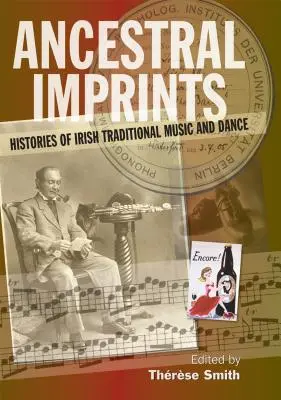 Empreintes ancestrales : Histoires de la musique et de la danse traditionnelles irlandaises - Ancestral Imprints: Histories of Irish Traditional Music and Dance