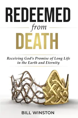 Rachetés de la mort : Recevoir la promesse de Dieu d'une longue vie sur terre et dans l'éternité - Redeemed from Death: Receiving God's Promise of Long Life in the Earth and Eternity