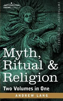 Mythe, rituel et religion (deux volumes en un) - Myth, Ritual & Religion (Two Volumes in One)