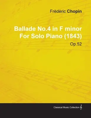 Ballade n°4 en fa mineur de Frdric Chopin pour piano seul (1843) Op.52 - Ballade No.4 in F Minor by Frdric Chopin for Solo Piano (1843) Op.52