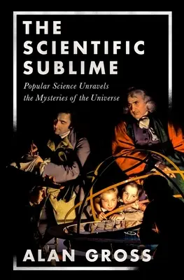Le sublime scientifique : Popular Science Unravels the Mysteries of the Universe (La science populaire dévoile les mystères de l'univers) - Scientific Sublime: Popular Science Unravels the Mysteries of the Universe