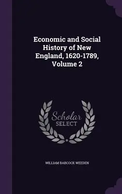 Histoire économique et sociale de la Nouvelle-Angleterre, 1620-1789, Volume 2 - Economic and Social History of New England, 1620-1789, Volume 2