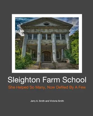 L'école de la ferme Sleighton : Elle a aidé tant de gens, aujourd'hui souillée par quelques-uns - Sleighton Farm School: She Helped So Many, Now Defiled By A Few