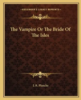 Le vampire ou la fiancée des îles - The Vampire Or The Bride Of The Isles