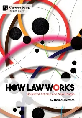 Comment fonctionne le droit : Recueil d'articles et nouveaux essais - How Law Works: Collected Articles and New Essays