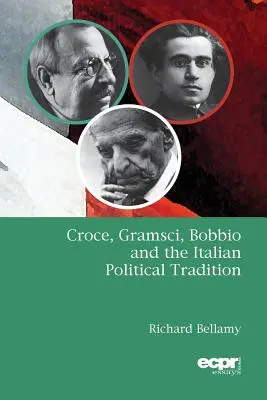 Croce, Gramsci, Bobbio et la tradition politique italienne - Croce, Gramsci, Bobbio and the Italian Political Tradition