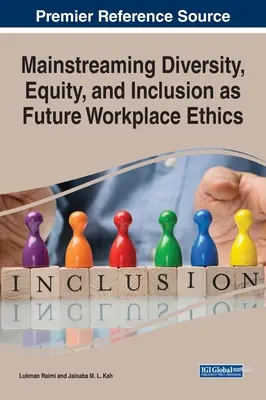 L'intégration de la diversité, de l'équité et de l'inclusion en tant qu'éthique future sur le lieu de travail - Mainstreaming Diversity, Equity, and Inclusion as Future Workplace Ethics