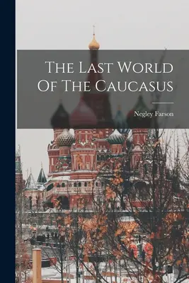 Le dernier monde du Caucase - The Last World Of The Caucasus