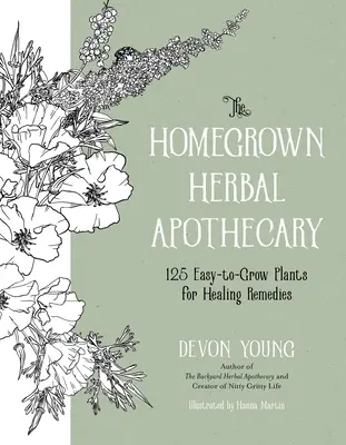 The Homegrown Herbal Apothecary : 120+ Easy-To-Grow Plants for Healing Remedies (L'apothicaire des plantes cultivées à la maison : 120+ plantes faciles à cultiver pour des remèdes curatifs) - The Homegrown Herbal Apothecary: 120+ Easy-To-Grow Plants for Healing Remedies