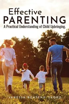 L'art d'être parent : Une compréhension pratique de l'éducation des enfants - Effective Parenting: A practical understanding of child upbringing