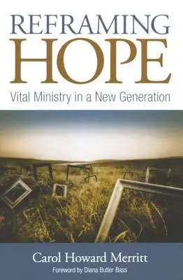 Recadrer l'espoir : un ministère vital pour une nouvelle génération - Reframing Hope: Vital Ministry in a New Generation