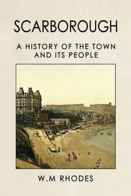 Scarborough : Histoire de la ville et de ses habitants - Scarborough A History Of The Town And Its People