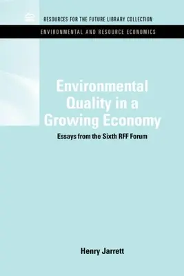 La qualité de l'environnement dans une économie en croissance : Essais du sixième forum Rff - Environmental Quality in a Growing Economy: Essays from the Sixth Rff Forum