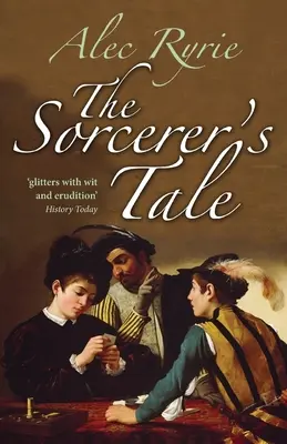 Le conte du sorcier : Foi et fraude dans l'Angleterre des Tudor - The Sorcerer's Tale: Faith and Fraud in Tudor England
