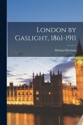 Londres à la lumière du gaz, 1861-1911 - London by Gaslight, 1861-1911